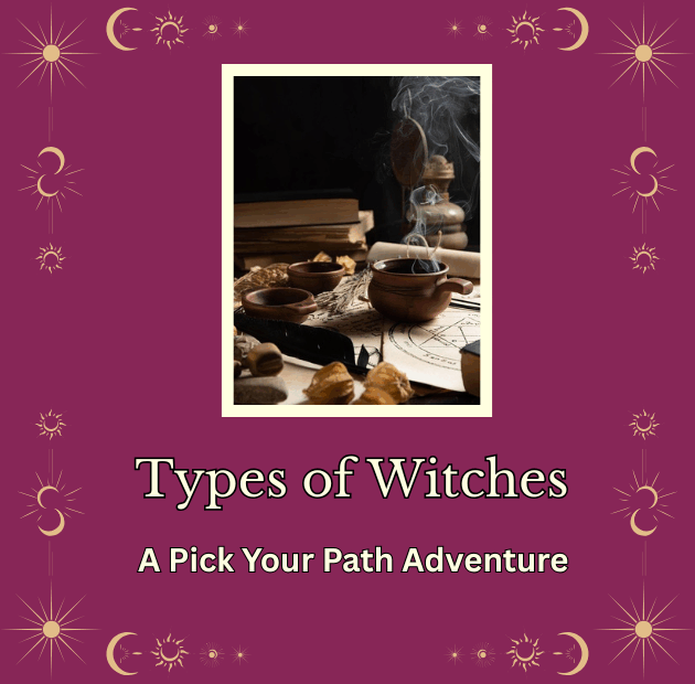 Title card says "Types of Witches: A Pick Your Path Adventure" includes a picture of a simmer pot on a desk with papers and books