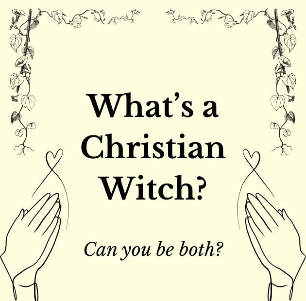 Text reads: What's a Christian Witch? Can you be both? with a vine border and two images of praying hands with a heart above them.